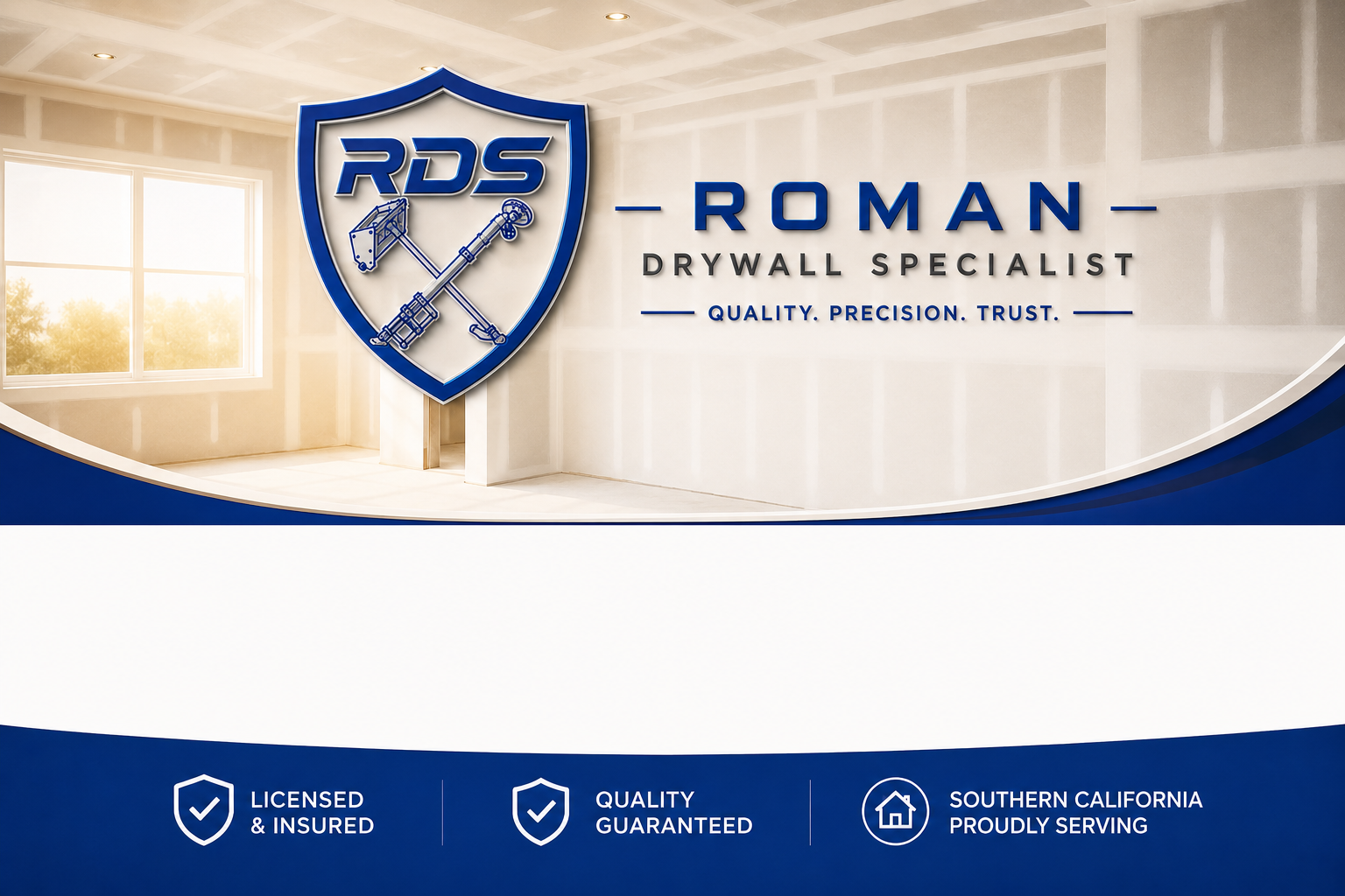 Roman Drywall Specialist — Quality. Precision. Trust. Licensed & insured, serving Southern California.